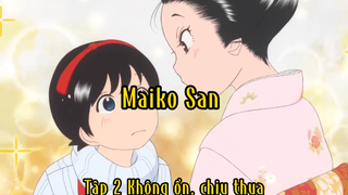 Maiko san_Tập 2 Không ổn, Chịu thua