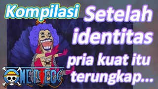 [One Piece] Kompilasi | Setelah identitas pria kuat itu terungkap...