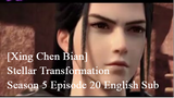 [Xing Chen Bian] Stellar Transformation Season 5 Episode 20 [72] English Sub - L