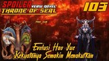 SPOILER Throne Of Seal Episode 103 Evolusi Haoyue Kepala Keenam
