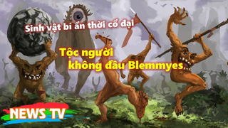 Tộc người không đầu Blemmyes - Sinh vật bí ẩn thời cổ đại