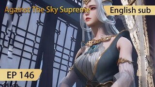 [Eng Sub] Against The Sky Supreme episode 146