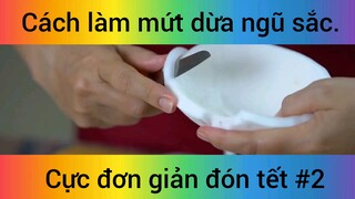 Cách làm mứt dừa ngũ sắc cực đoen giản đón tết phần 2