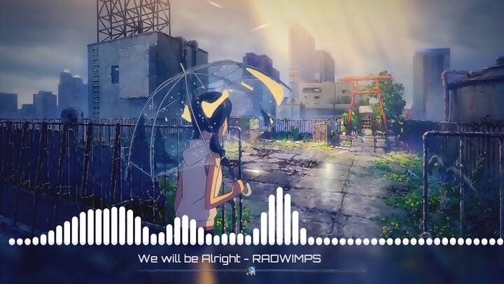 [ Music] | We'll be Alright - RADWIMPS