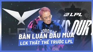 (Talkshow) LCK thất thế trước LPL đầu mùa hè [Hoàng Luân]