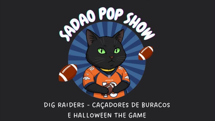 Sadao Pop Show #02 - Dig Raiders E Halloween