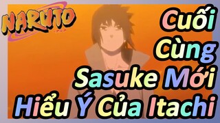 Cuối Cùng Sasuke Mới Hiểu Ý Của Itachi