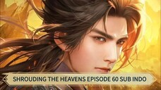 Shrouding the heavens Episode 60 Sub Indo