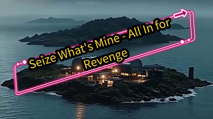 Seize What's Mine - All In for Revenge (DUBBED)