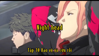 Night head_Tập 10 Bảo vệ và cứu rỗi