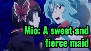 Mio: A sweet and fierce maid