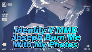 Joseph: Burn Me With My Photos, To Bring You A Moment Of Warmth | Identity V MMD