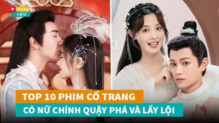 Top 10 phim cổ trang Hoa Ngữ mới hay nhất có nữ chính quậy phá và lầy lội |Hóng Cbiz