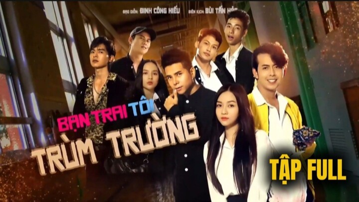 BẠN TRAI TÔI TRÙM TRƯỜNG - TẬP FULL | STEVEN NGUYỄN | BÙI TẤN HẢO | ANH EM PHIM | PHIM HỌC SINH