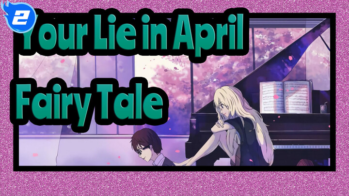 [Your Lie in April | Tear Animation]Fairy Tale_2