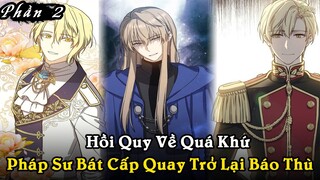 FULL PHẦN 2 | HỒI QUY VỀ QUÁ KHỨ, PHÁP SƯ BÁT CẤP QUAY TRỞ LẠI BÁO THÙ | REVIEW TRUYỆN