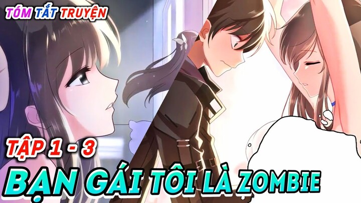 Giúp Bạn Gái Tìm Lại Kí Ức (Tập 1 - 3) | Bạn Gái Tôi Là Zombie | Tóm Tắt Anime | Cam Anime Review