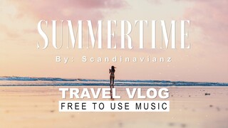 Scandinavianz - Summertime | Travel Vlog Background Music | Vlog No Copyright Music | Free To Use