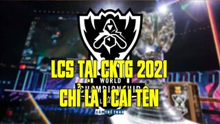 LCS TẠI CKTG 2021 - CHỈ LÀ 1 CÁI TÊN