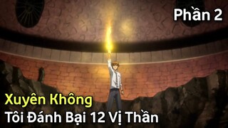 Tóm Tắt Anime Hay: " Xuyên Không...Tôi Đánh Bại 12 Vị Thần " Phần 2 - Arata Kangatari | Review Anime