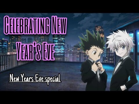 🎊Celebrating New Year’s Eve || Killua x Listener || New Year’s Eve special🎊