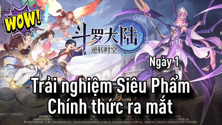 Đấu La Đại Lục - Nghịch Chuyển Thời Không | Trải nghiệm siêu phẩm mới ra mắt. Ngày 1 quá đáng chơi