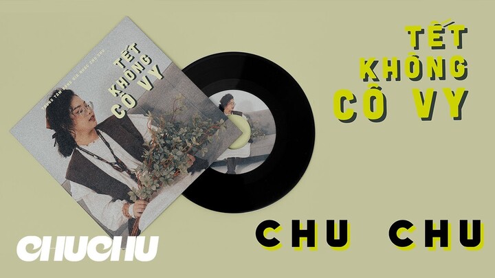 Tết Không Cô Vy | ChuChu (Official Music Video) | MV TẾT 2022