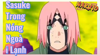 Sasuke Trong Nóng Ngoài Lạnh