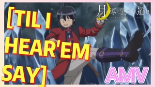 [TIL I HEAR'EM SAY] AMV