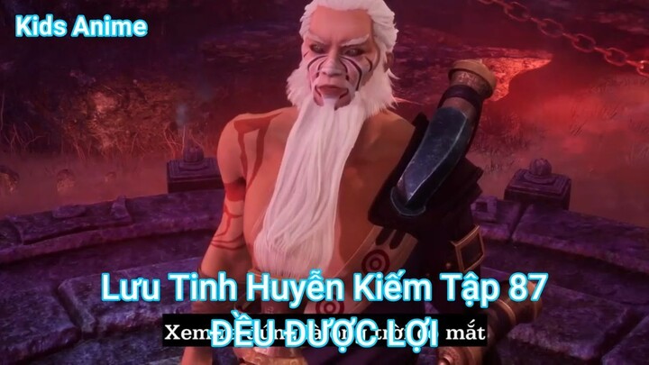 Lưu Tinh Huyễn Kiếm Tập 87-ĐỀU ĐƯỢC LỢI
