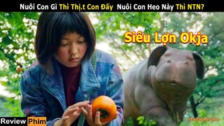 [Review Phim] Con Heo Đắt Nhất Thế Giới Có Giá Trị Bằng Cả Pho Tượng Vàng | phim Siêu Lợn Okja