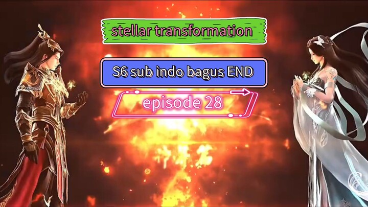 stellar transformation s6 Eps 28 end sub indo bagus