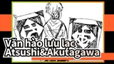 [Văn hào lưu lạc/Hoạt họa] Atsushi&Akutagawa - Hitorinbo ganh tị