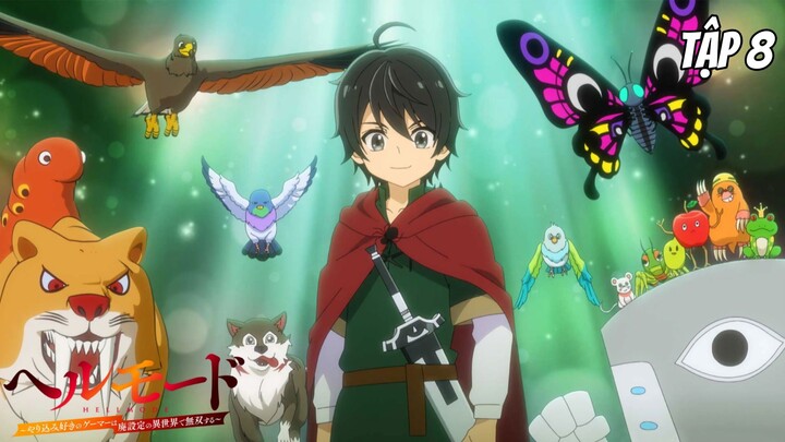 Tập 8 | Hell Mode: Game Thủ Cày Cuốc Bá Chủ Dị Giới [Việt sub]