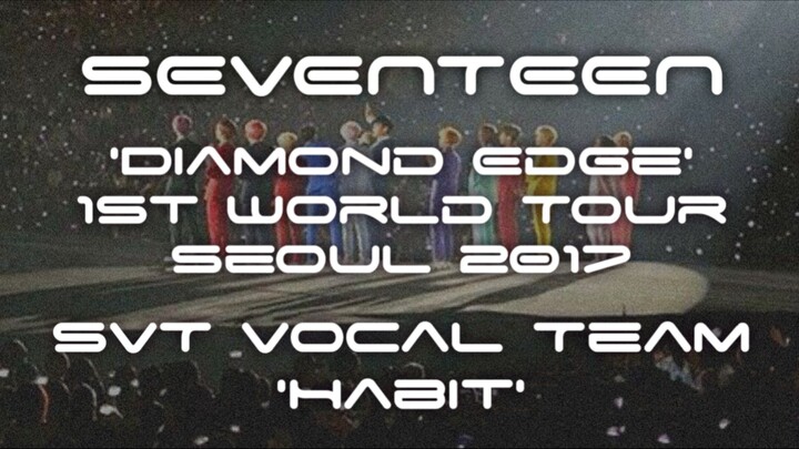 SVT VOCAL TEAM  'Habit' || 'DIAMOND EDGE' 1ST WORLD TOUR IN SEOUL 2017