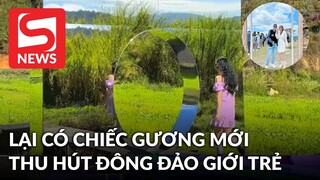 Đà Lạt lại có chiếc gương check-in mới khiến dân tình xôn xao: Chuẩn bị xếp hàng dài chờ chụp ảnh