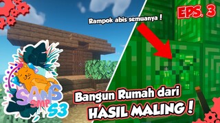 SANS SMP S3 - Bangun Rumah dari HASIL MALING!!! #3