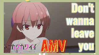 Don't wanna leave you AMV