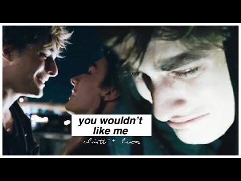 eliott + lucas | you wouldn't like me [+3x09/10]