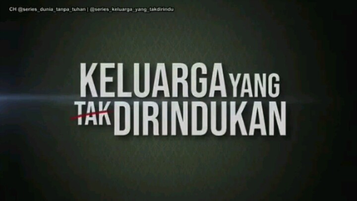 KELUARGA YANG TAK DI RINDUKAN EPISODE 18