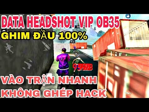 🔥Data Obb Headshot Free Fire OB35 Siêu Vip, Tìm Trận Nhanh,Không band id, Không ghép hack