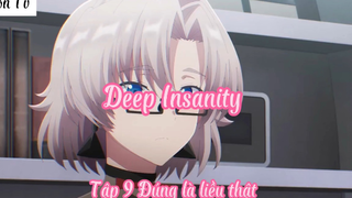 Deep Insanity _Tập 9 Đúng là liều thật