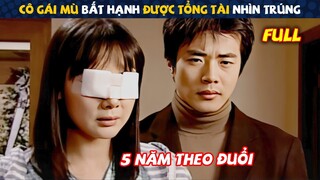 Review Phim: Cô Gái Mù Vô Tình Được Tổng Tài Nhìn Trúng | Tóm Tắt Phim Hàn Hay