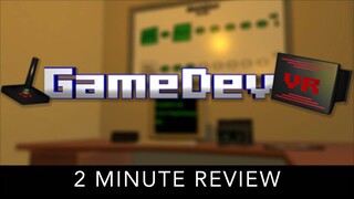 GameDevVR - 2 Minute Review