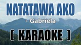 Natatawa Ako ( KARAOKE )- Gabriela