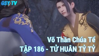 Võ Thần Chúa Tể TẬP 186 - TỬ HUÂN TỶ TỶ