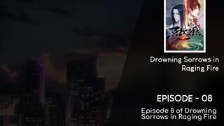 Drowning Sorrows in Raging Fire Episode 8 Eng Sub