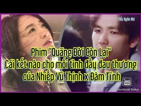 Phim "Quãng Đời Còn Lại" Cái kết nào cho mối tình đầy đau thương của Nhiếp Vũ Thịnh x Đàm Tĩnh
