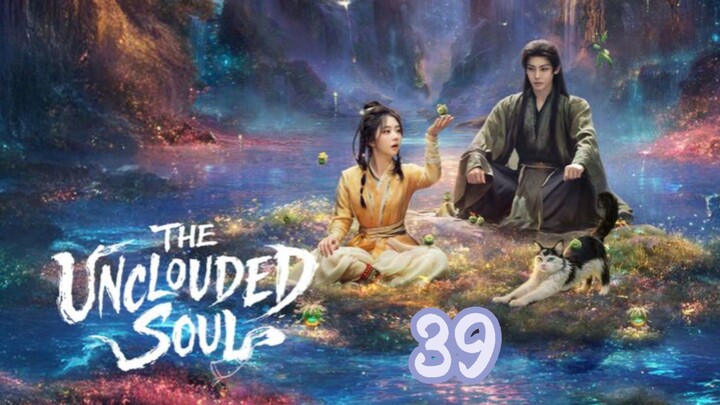 🪷 the Uncluded Soul sub indo episode 39