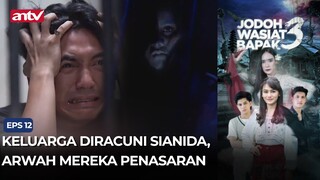Keluarga Diracuni Sianida, Arwah Mereka Penasaran | Jodoh Wasiat Bapak 3 ANTV Eps 12 (3/4)